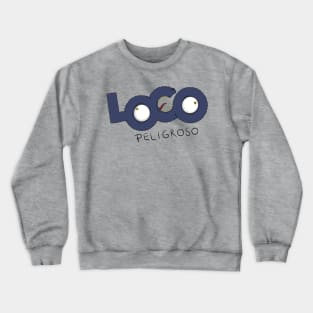 Loco Peligroso Crewneck Sweatshirt